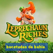 bucetudas da bahia